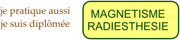 MAGNETISME RADIESTHESIE je pratique aussi  je suis diplme