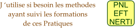 PNL EFT NERTI J utilise si besoin les methodes ayant suivi les formations  de ces Pratiques